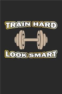 Train Hard Look Smart