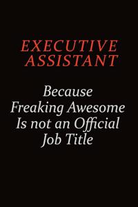 Executive Assistant Because Freaking Awesome Is Not An Official Job Title