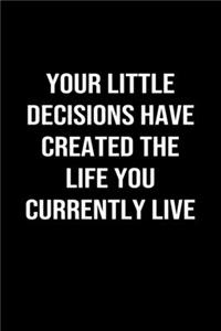 Your Little Decisions Have Created the Life You Currently Live