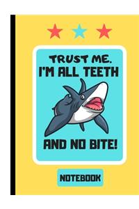 NOTEBOOK (Trust Me. I'm All Teeth and No Bite)