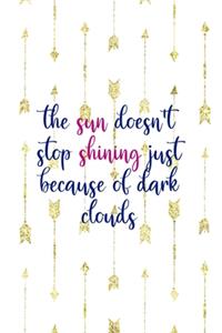The Sun Doesn't Stop Shining Just Because Of Dark Clouds
