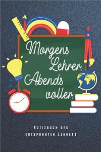 Morgens Lehrer Abends Voller - Notizbuch Des Entspannten Lehrers