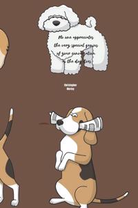 No one appreciates the very special genius of your conversation as the dog does - Christopher Morley
