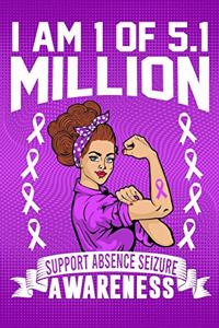 I'm 1 Of Of 5.1 Million Support Absence Seizure Awareness