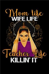 Mom Life Wife Life Teacher Life killin'it: Best gift for teachers. Those teachers who loves teaching. Teacher Journal/ Teacher notebook