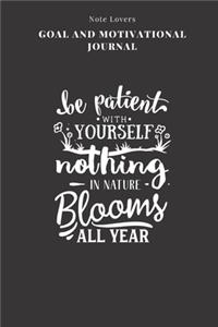 Be Patient With Yourself. Nothing In Nature Blooms All Year - Goal and Motivational Journal