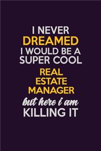 I Never Dreamed I Would Be A Super cool Real Estate Manager But Here I Am Killing It