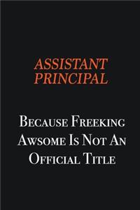 Assistant Principal Because Freeking awsome is not an official title