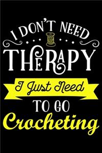 I Don't Need Therapy I Just Need To Go Crocheting