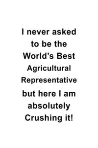 I Never Asked To Be The World's Best Agricultural Representative But Here I Am Absolutely Crushing It