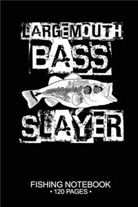 Largemouth Bass Slayer Fishing Notebook 120 Pages