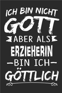Ich bin nicht Gott aber als Erzieherin bin ich göttlich