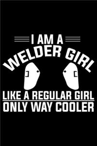 I Am A Welder Girl Like A Regular Girl Only Way Cooler