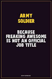 Army soldier, Because Freaking Awesome Is Not An Official Job Title