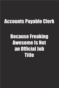 Accounts Payable Clerk Because Freaking Awesome Is Not an Official Job Title.