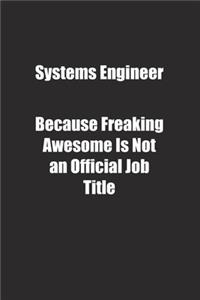 Systems Engineer Because Freaking Awesome Is Not an Official Job Title.