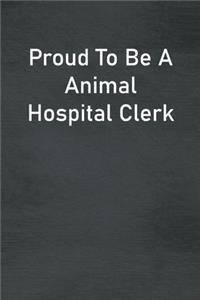 Proud To Be A Animal Hospital Clerk
