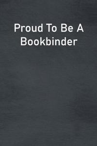 Proud To Be A Bookbinder