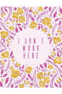 I Don't Work Here. Journal Diary Notebook