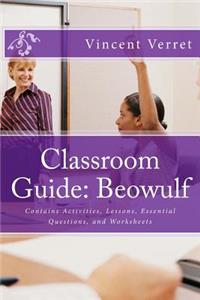 Classroom Guide: Beowulf: Contains Activities, Lessons, Essential Questions, and Worksheets