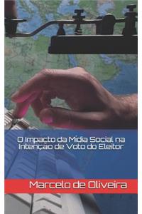 O Impacto da Mídia Social na Intenção de Voto do Eleitor