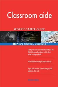 Classroom aide RED-HOT Career Guide; 2537 REAL Interview Questions