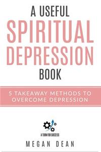 A Useful Spiritual Depression Book: 5 Takeaway Methods to Overcome Depression