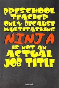 Preschool Teacher Only Because Multitasking Ninja is Not an Actual Job Title