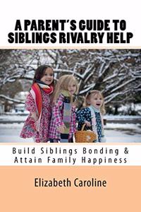 Parent's Guide To Siblings Rivalry Help
