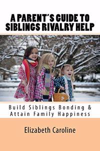 A Parent's Guide To Siblings Rivalry Help