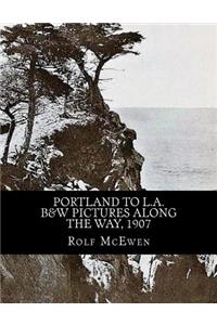 Portland to L.A. - B&W Pictures along the Way, 1907
