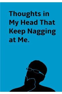 Thoughts in My Head That Keep Nagging at Me.