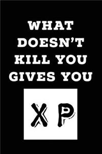 What Doesn't Kill You Gives You XP