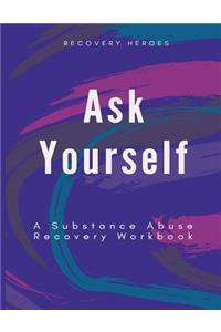 Ask Yourself: A Substance Abuse Recovery Workbook