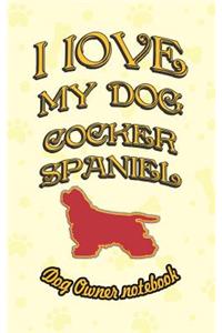 I Love My Dog Cocker Spaniel - Dog Owner Notebook