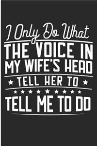 I Only Do What the Voice in My Wife's Head Tell Her to Tell Me to Do