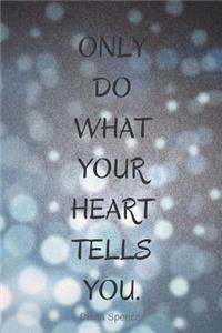 Only Do What Your Heart Tells You.