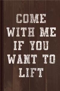 Come with Me If You Want to Lift Journal Notebook