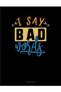 I Say Bad Words