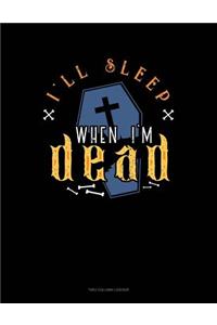 I'll Sleep When I'm Dead