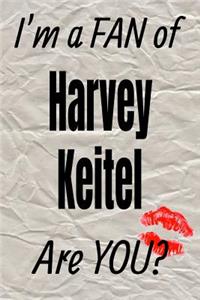 I'm a Fan of Harvey Keitel Are You? Creative Writing Lined Journal
