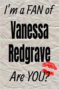 I'm a Fan of Vanessa Redgrave Are You? Creative Writing Lined Journal