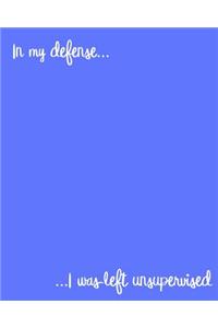 In My Defense I Was Left Unsupervised