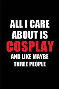 All I Care about Is Cosplay and Like Maybe Three People