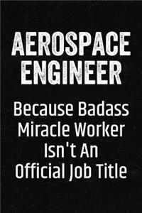 Aerospace Engineer Because Badass Miracle Worker Isn't an Official Job Title