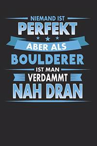 Niemand Ist Perfekt Aber ALS Boulderer Ist Man Verdammt Nah Dran