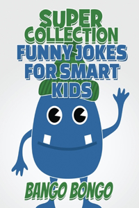 SUPER COLLECTION - Funny Jokes for Smart Kids - Question and answer + Would you Rather - Illustrated