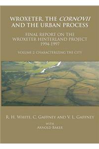 Wroxeter, the Cornovii and the Urban Process. Volume 2: Characterizing the City. Final Report of the Wroxeter Hinterland Project, 1994-1997