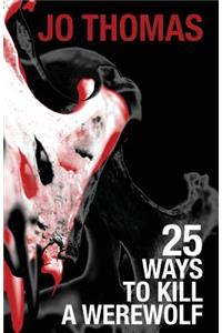 25 Ways to Kill a Werewolf