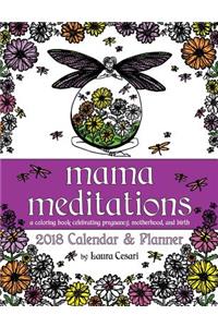 Mama Meditations: 2018 Calendar & Planner: Coloring Book Celebrating Pregnancy, Motherhood, and Birth